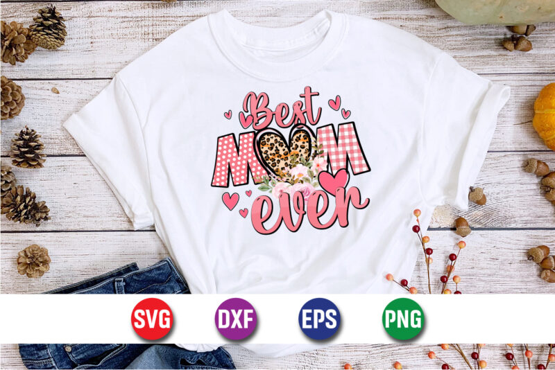 Best Mom Ever Happy Mother’s Day mom, mommy T-shirt Design Template