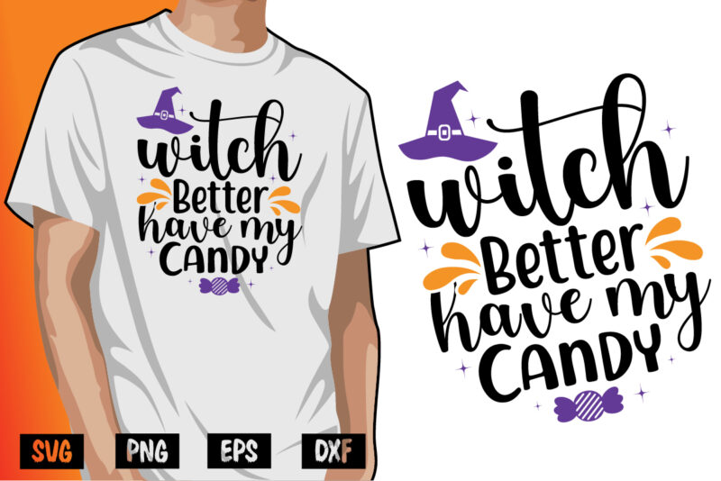 Witch Better Have My Candy SVG Halloween Shirt Print Template