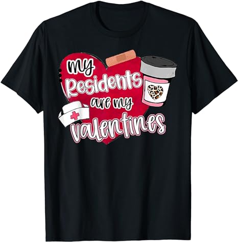 My Residents Are My Valentine Valentines Day Doctor Nurse T-Shirt