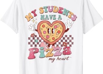 My Students Have A Pizza-My-Heart Valentines Day Teacher T-Shirt