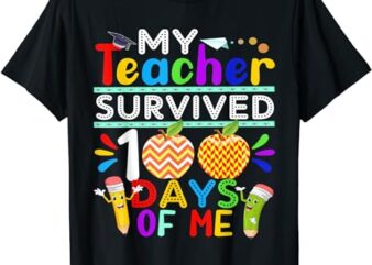 My Teacher Survived 100 Days of Me Happy 100th Day Of School T-Shirt