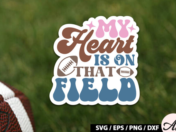 My heart is on that field retro stickers t shirt designs for sale