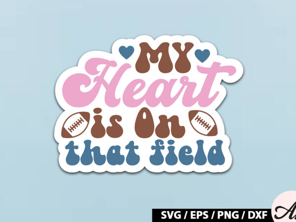 My heart is on that field retro stickers t shirt designs for sale