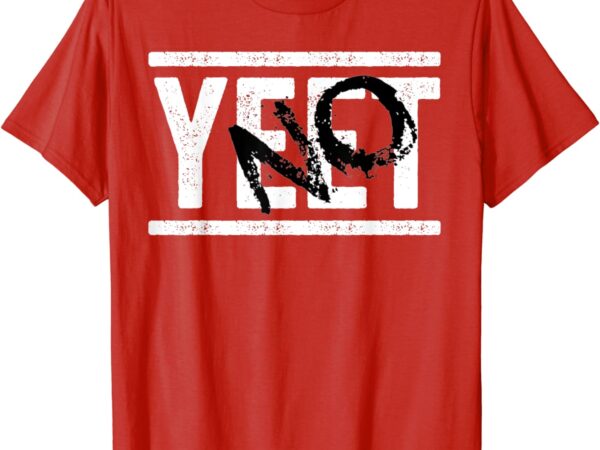 No yeet t-shirt