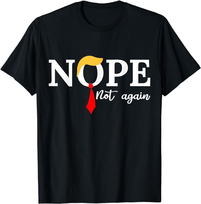 Nope Not Again Shirt T-Shirt