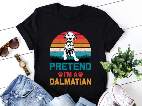 Pretend i’m a dalmatian dog lover t shirt illustration
