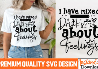 I Have Mixed Drinks About Feelings T-Shirt Design, I Have Mixed Drinks About Feelings SVG Design, Sarcastic Bundle,Sarcastic SVG,Sarcastic