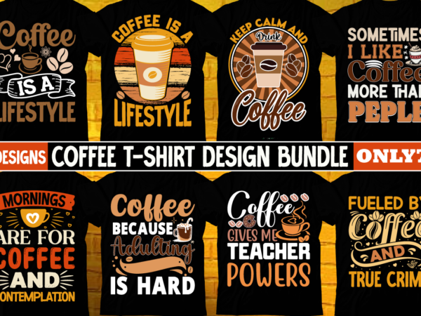 Coffee t-shirt design bundle ,coffee t-shirt, coffee lovers t-shirt, coffee t shirt, coffee tee, coffee lovers tee, coffee lovers t shirt co