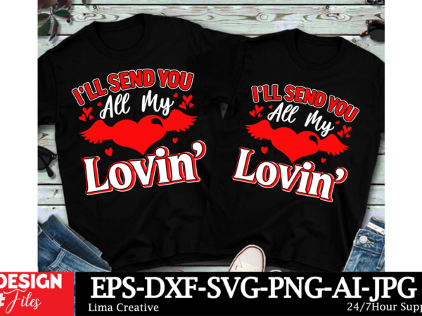 I’ll send you all my lovin valentine’s day t-shirt design, valentines svg bundle, valentines day svg, happy valentine svg, love svg, heart s