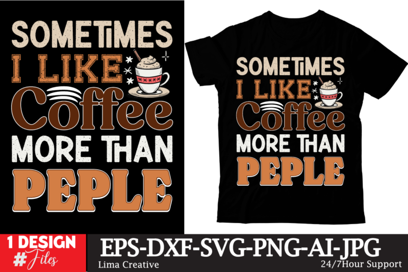 Sometimes I LIke Coffee More Than Peple T-shirt Design, Coffee t-shirt, coffee lovers t-shirt, coffee t shirt, coffee tee, coffee lovers tee