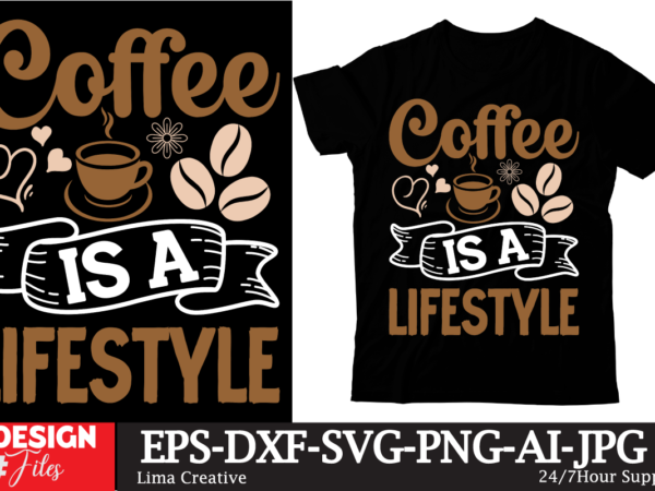 Coffee is a lifestyle t-shirt design,coffee t-shirt, coffee lovers t-shirt, coffee t shirt, coffee tee, coffee lovers tee, coffee lovers t s