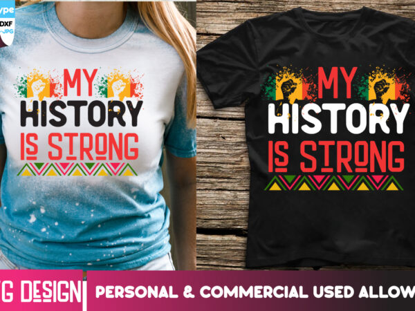 My history is strong t-shirt design, my history is strong svg design, black history month ,black history month svg,black history month svg