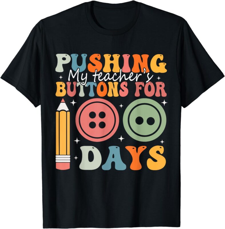 Pushing My Teacher’s Buttons For 100 Days Of School Smarter T-Shirt