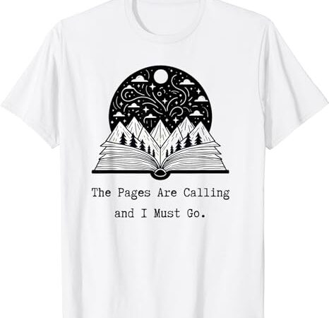 Reader books the pages are calling and i must go teacher t-shirt