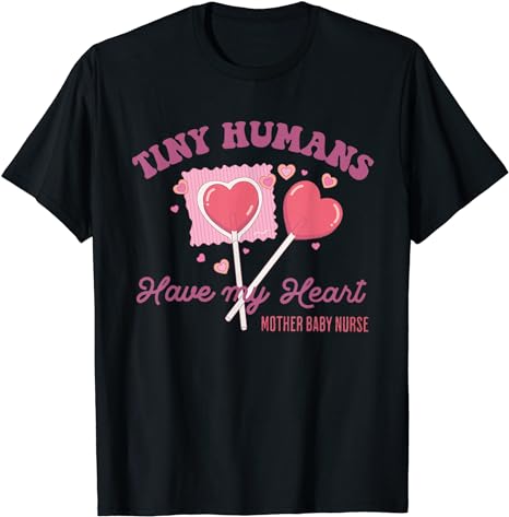 Retro Tiny Humans Have My Heart Mother Baby Nurse Valentine T-Shirt