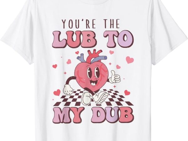 Retro you’re the lub to my dub cvicu nurse valentine cardiac t-shirt