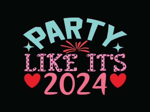 Party like it’s 2024 t shirt illustration