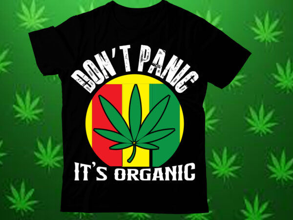 Don’t panic it’s organic t shirt design, weed svg design bundle, marijuana svg design bundle, cannabis svg design, 420 design, smoke weed s