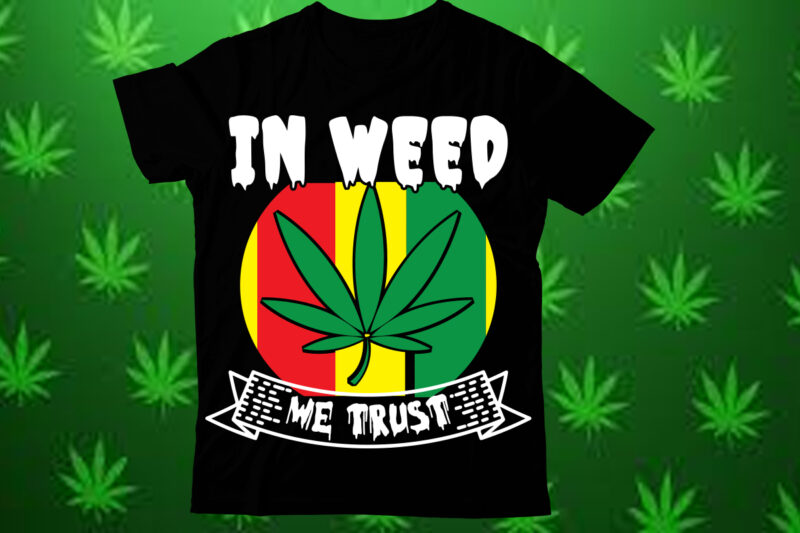 In weed we trust t shirt design,Weed SVG design Bundle, Marijuana SVG design Bundle, Cannabis Svg design, 420 design, Smoke Weed Svg design