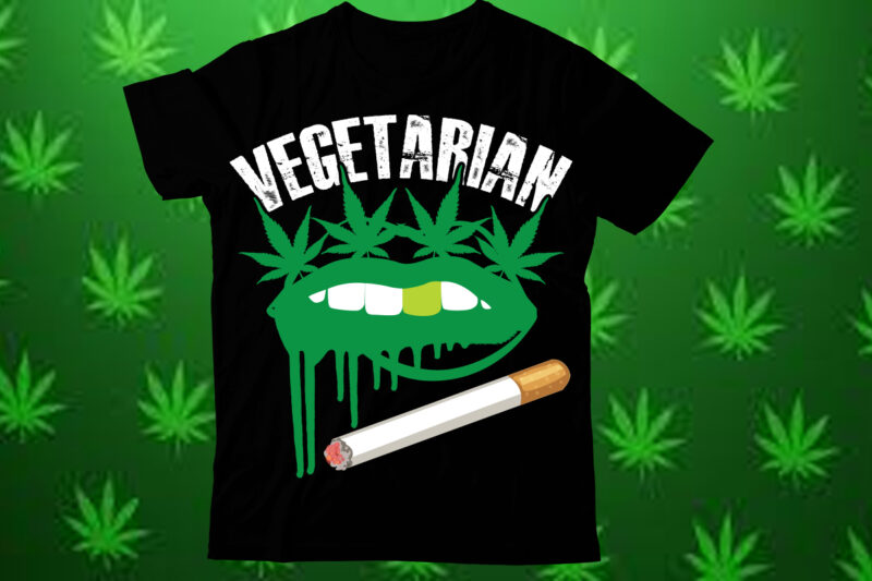 Vegetarian t shirt design,Weed SVG design Bundle, Marijuana SVG design Bundle, Cannabis Svg design, 420 design, Smoke Weed Svg design, Hi