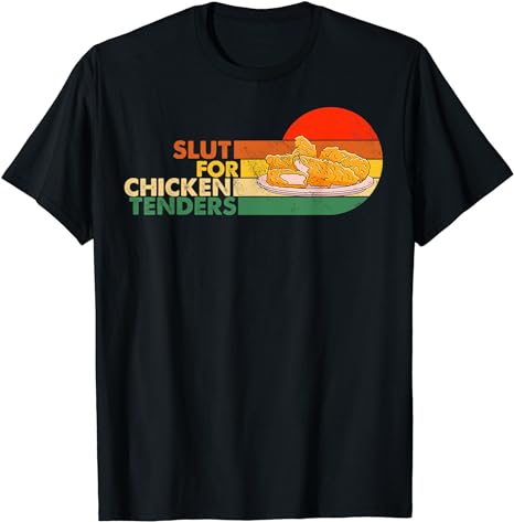 Slut For Chicken Tenders – Funny Gag Gift T-Shirt