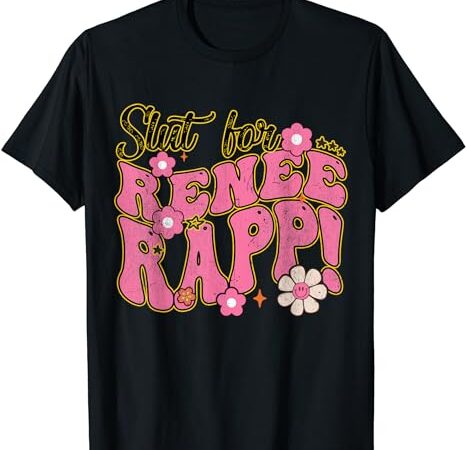 Slut for renee rapp groovy sarcastic funny saying men women t-shirt