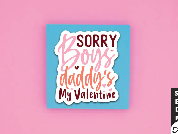 Sorry boys daddy’s my valentine svg stickers t shirt template vector