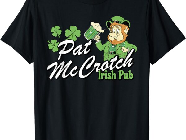 St. patty’s day pat mccrotch irish pub lucky clover t-shirt