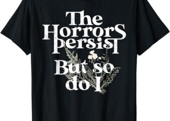 The Horrors Persist But So Do I Women's Signature Tee –