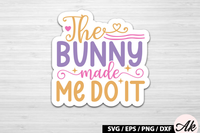 The bunny made me do it SVG Stickers