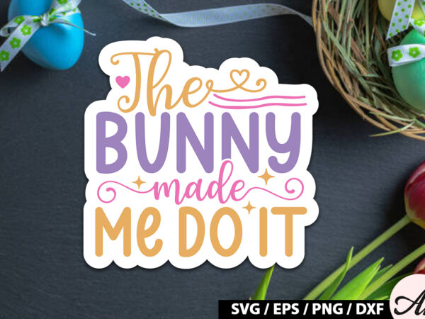 The bunny made me do it svg stickers t shirt designs for sale