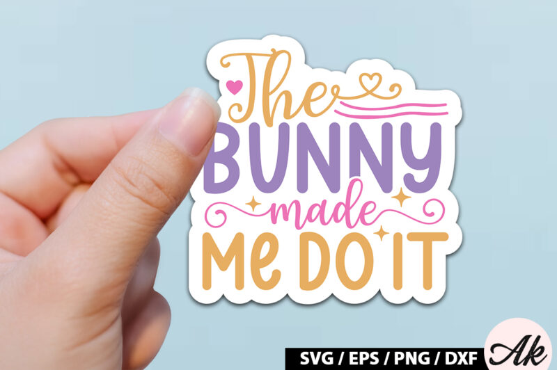 The bunny made me do it SVG Stickers