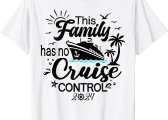 This Family Cruise Has No Control 2024 T-Shirt