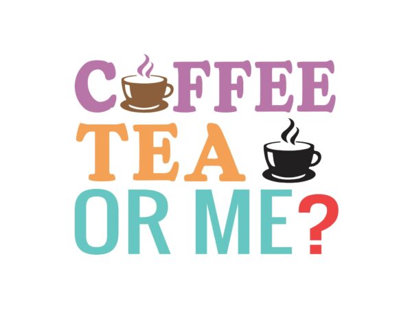 Coffee tea or me t shirt vector file