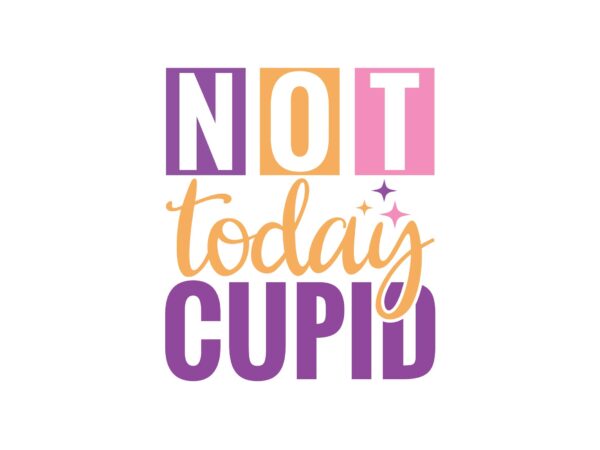 Not today cupid T shirt vector artwork