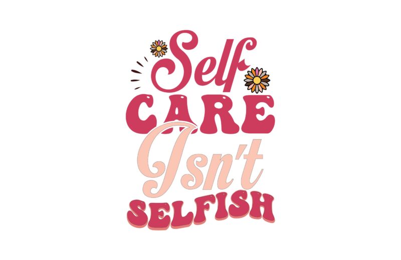 Self Care Isn’t Selfish