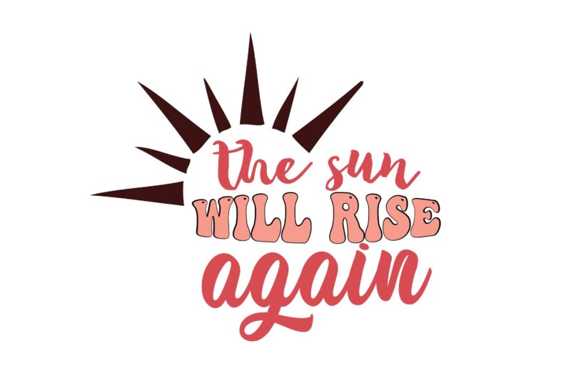 The Sun Will Rise Again