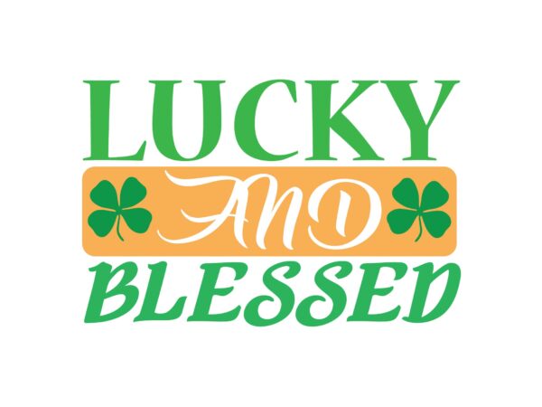 Lucky and blessed t shirt vector graphic