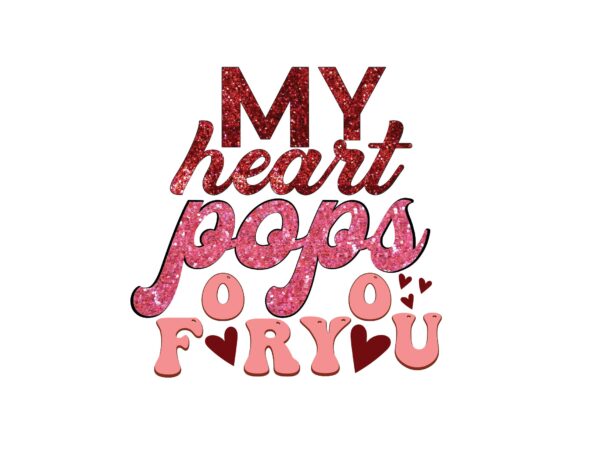 My heart pops for you t shirt designs for sale