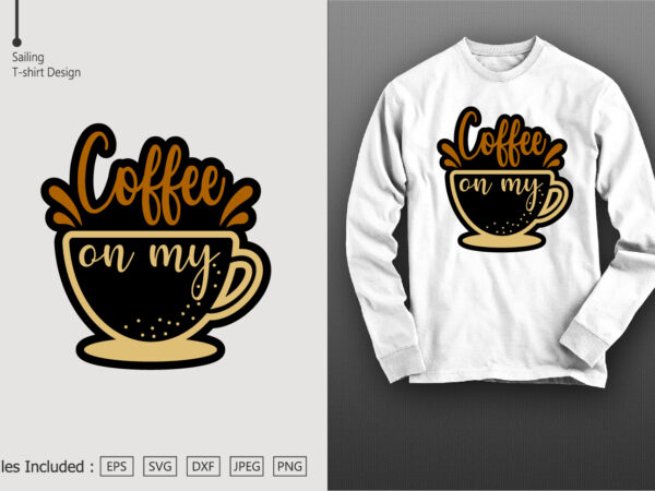 Coffee on my t shirt vector file