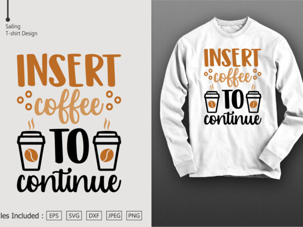 Insert coffee to continue t shirt design for sale