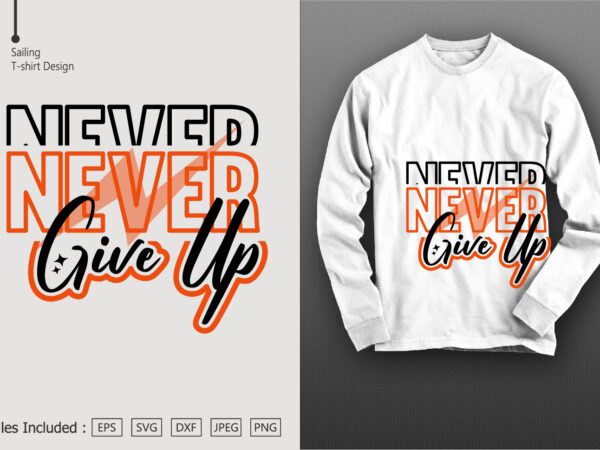 Never give up T shirt vector artwork