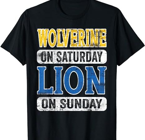 Wolverine on saturday lion on sunday detroit t-shirt