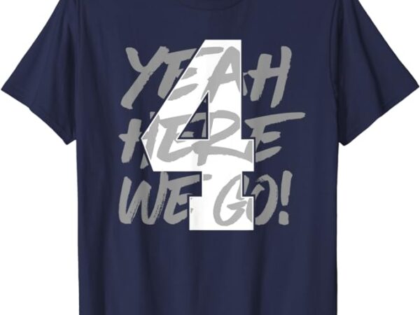 Yeah here we go number 4 t-shirt