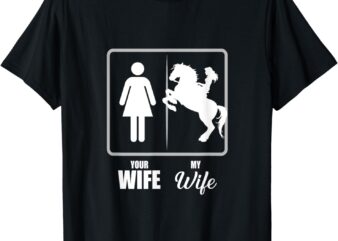 Your Wife My Wife Horse Wife Valentine T-Shirt