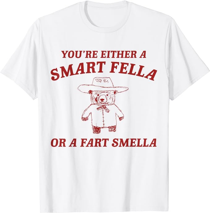 You’re Either A Smart Fella Or A Fart Smella T-Shirt