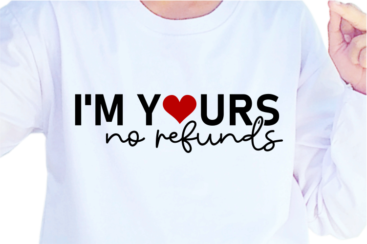 I’m Yours No Refunds, Funny Valentines day T shirt Design Design Graphic Vector, Funny Valentine SVG