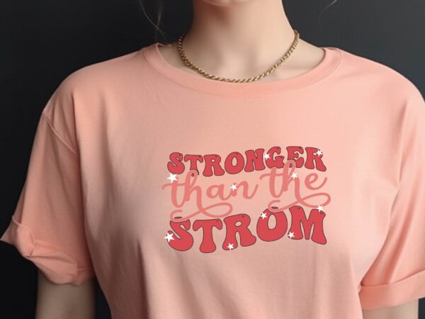 Stronger than the strom t shirt template vector