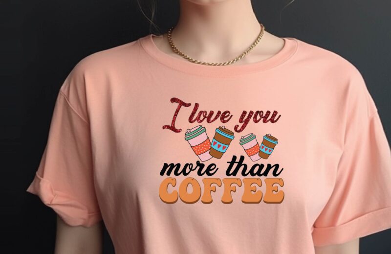 I Love You More Than Coffee