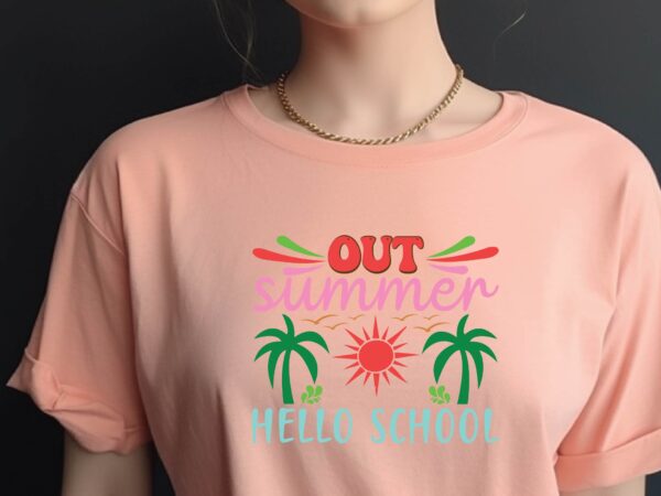 Out summer hello school t shirt design online